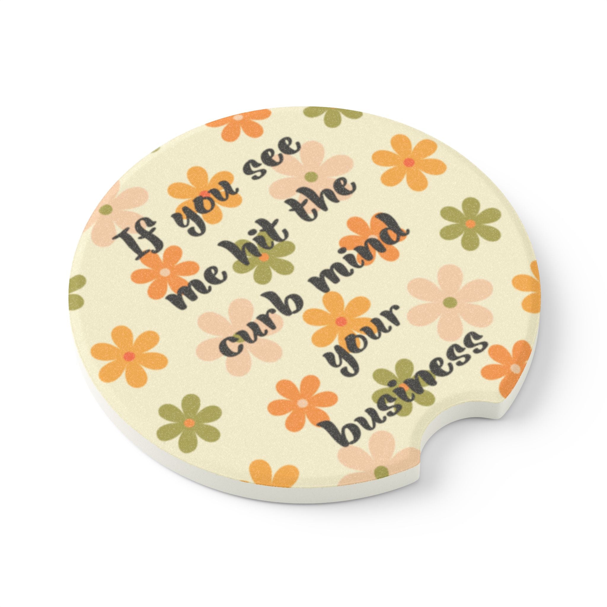 Car Coaster — “If you see me hit the curb mind your business” Floral Soapstone Drink Holder