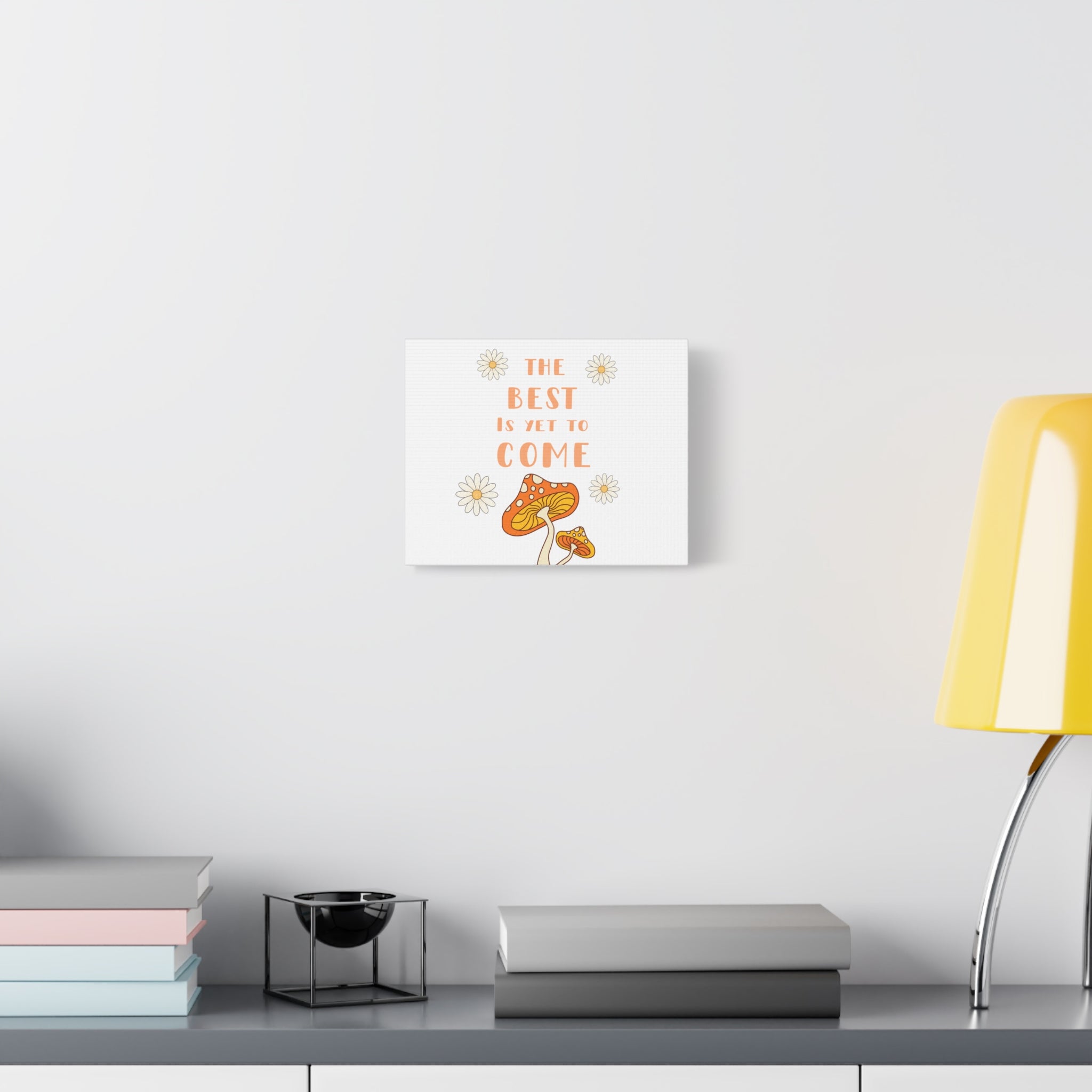 The Best Is Yet To Come Canvas | Mushroom Daisy Wall Art