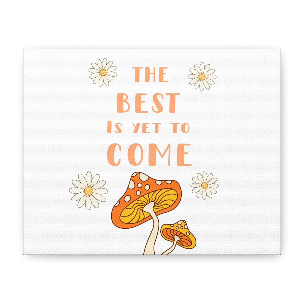The Best Is Yet To Come Canvas | Mushroom Daisy Wall Art