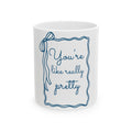Youre Like Really Pretty Mug | Script Quote Ceramic Coffee Cup
