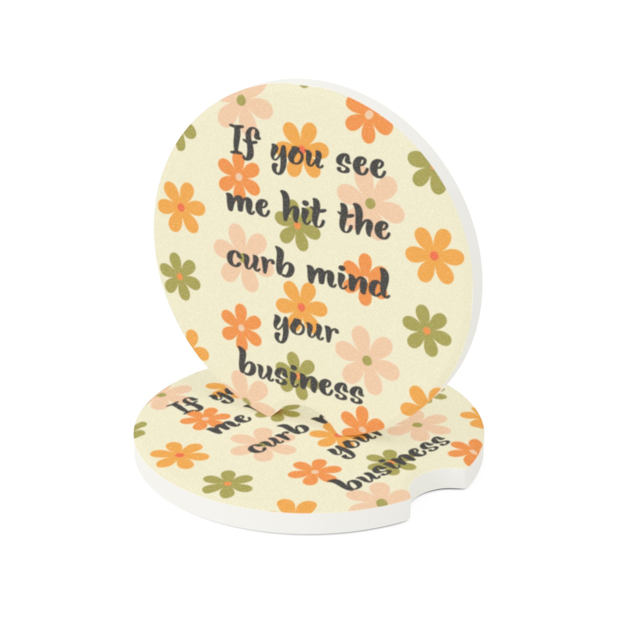 Car Coaster — “If you see me hit the curb mind your business” Floral Soapstone Drink Holder