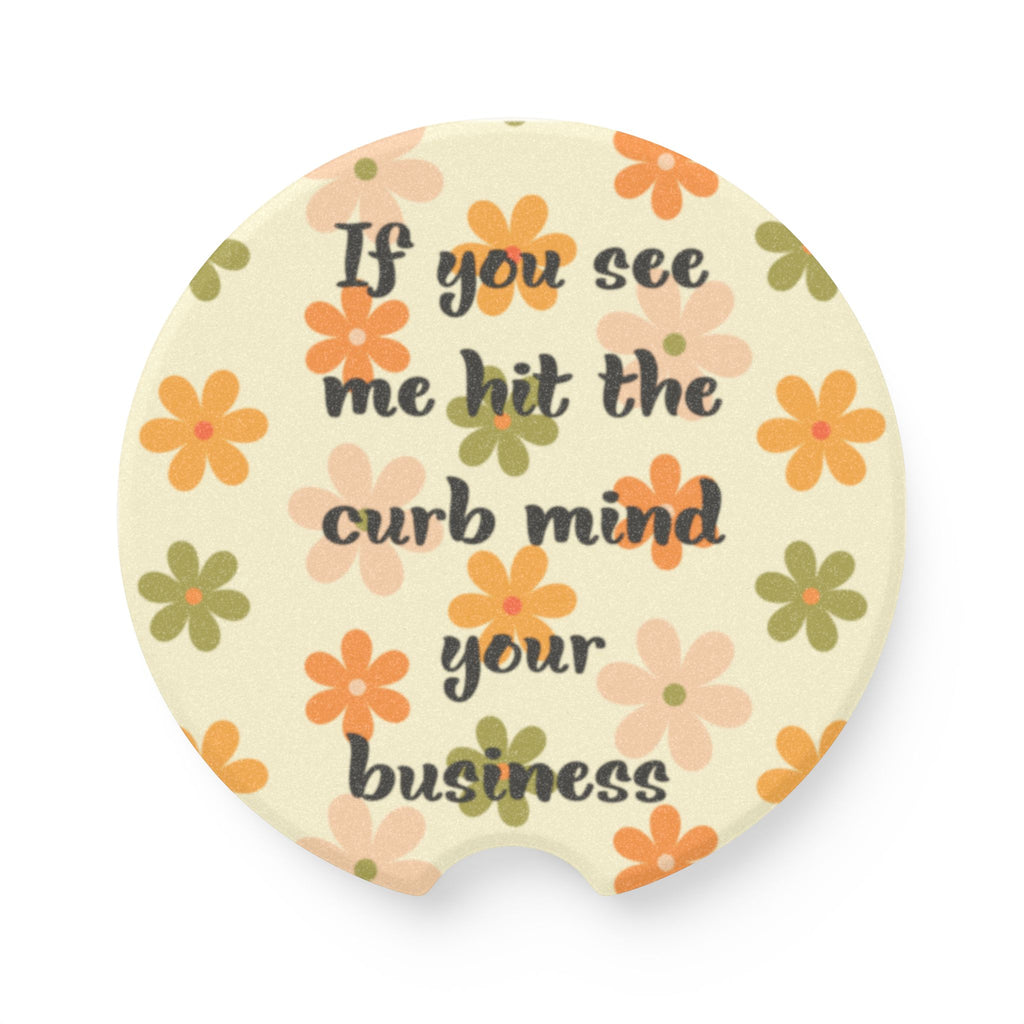 Car Coaster — “If you see me hit the curb mind your business” Floral Soapstone Drink Holder