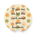 Car Coaster — “If you see me hit the curb mind your business” Floral Soapstone Drink Holder