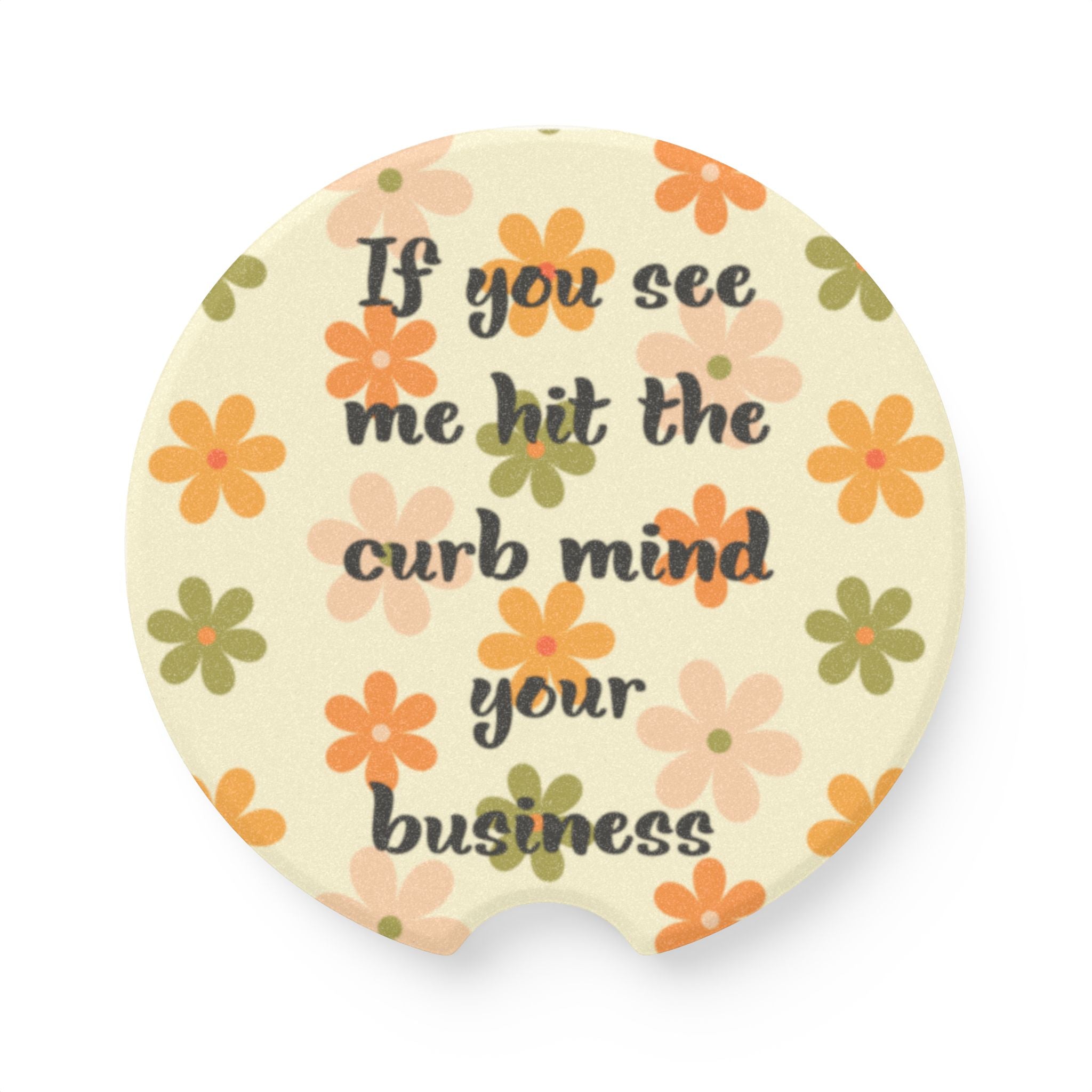 Car Coaster — “If you see me hit the curb mind your business” Floral Soapstone Drink Holder