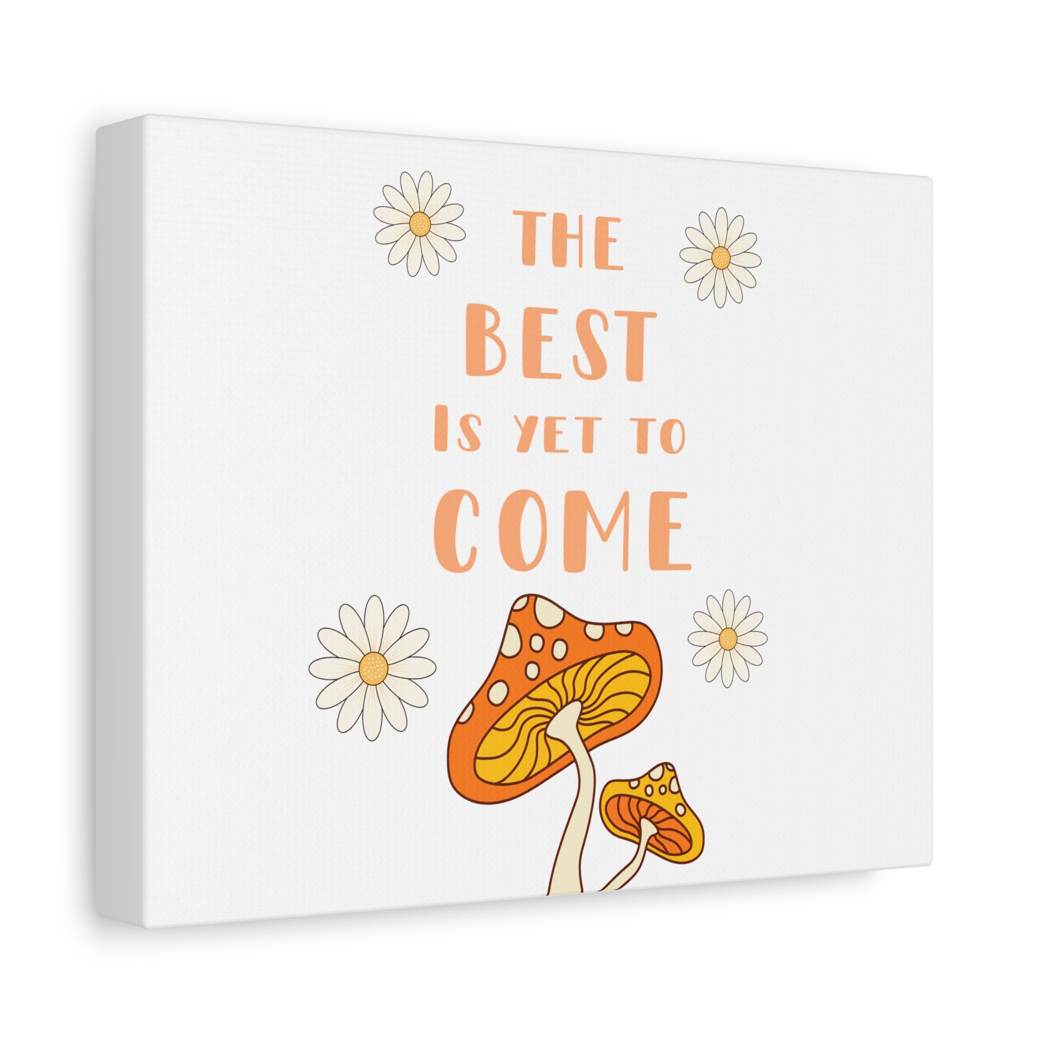 The Best Is Yet To Come Canvas | Mushroom Daisy Wall Art