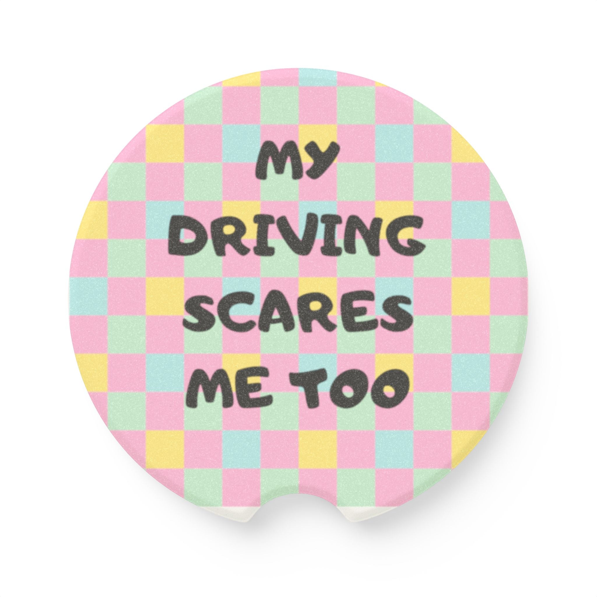 Soapstone Car Coaster — "My Driving Scares Me Too" Pastel Check Vinyl Cup Holder Insert