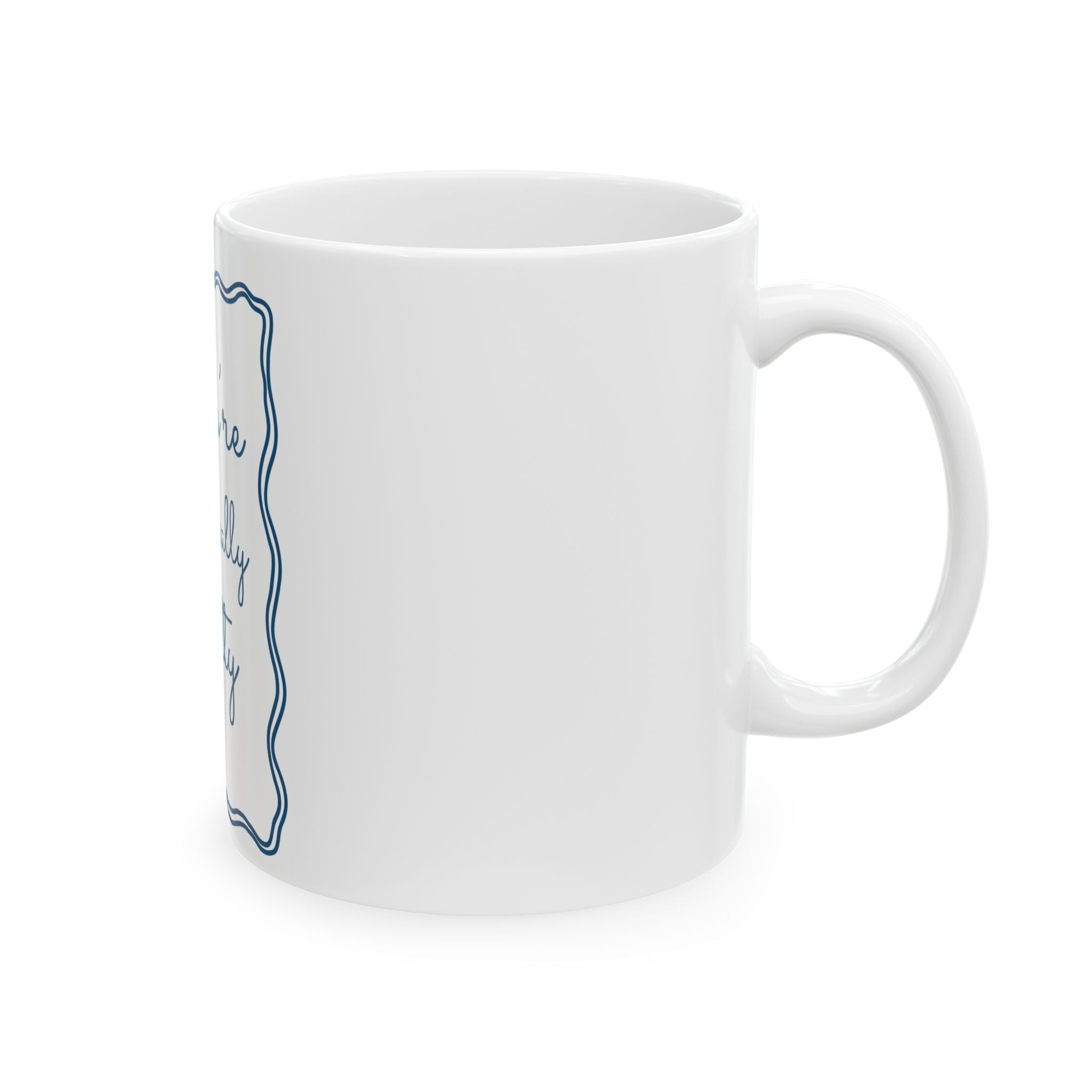 Youre Like Really Pretty Mug | Script Quote Ceramic Coffee Cup