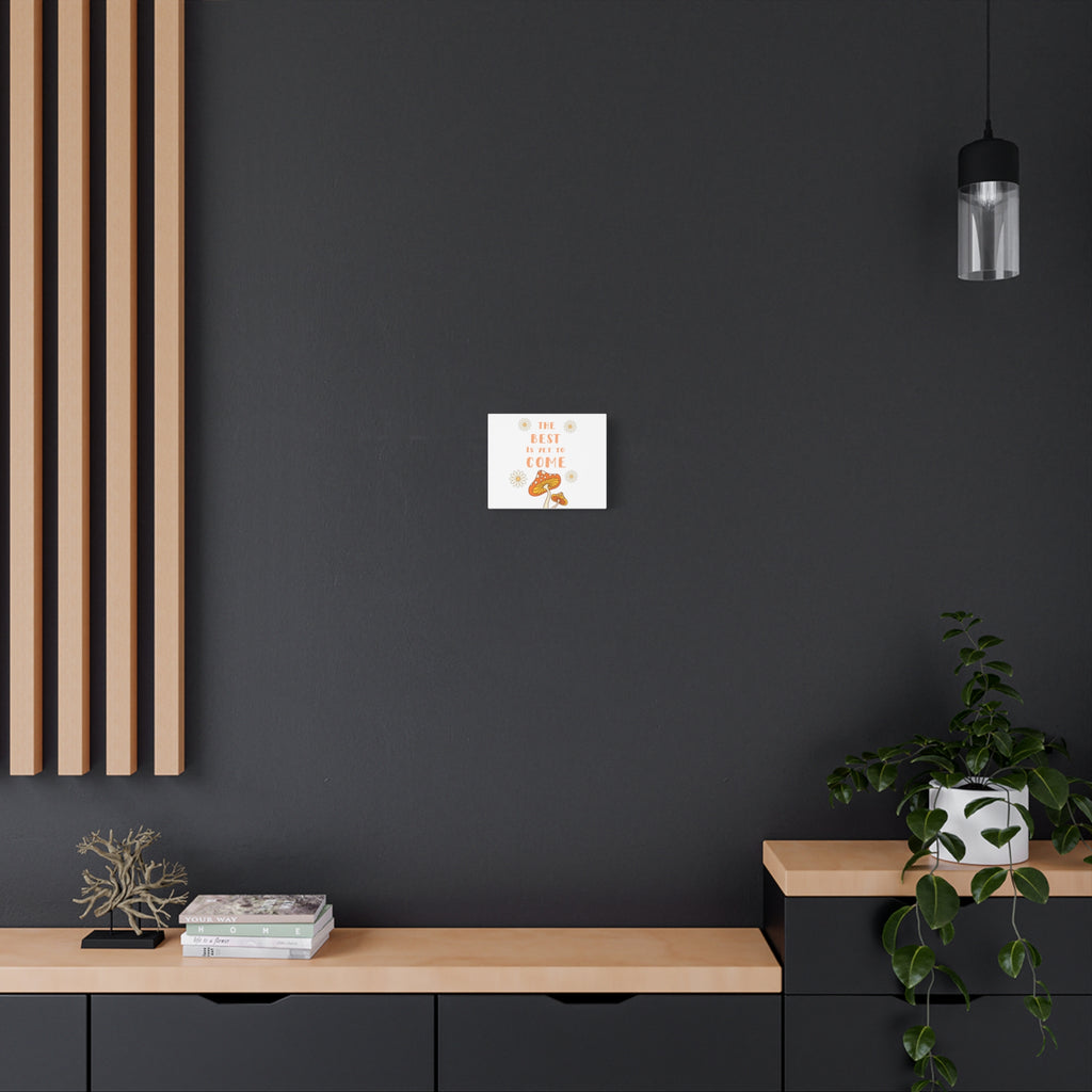 The Best Is Yet To Come Canvas | Mushroom Daisy Wall Art
