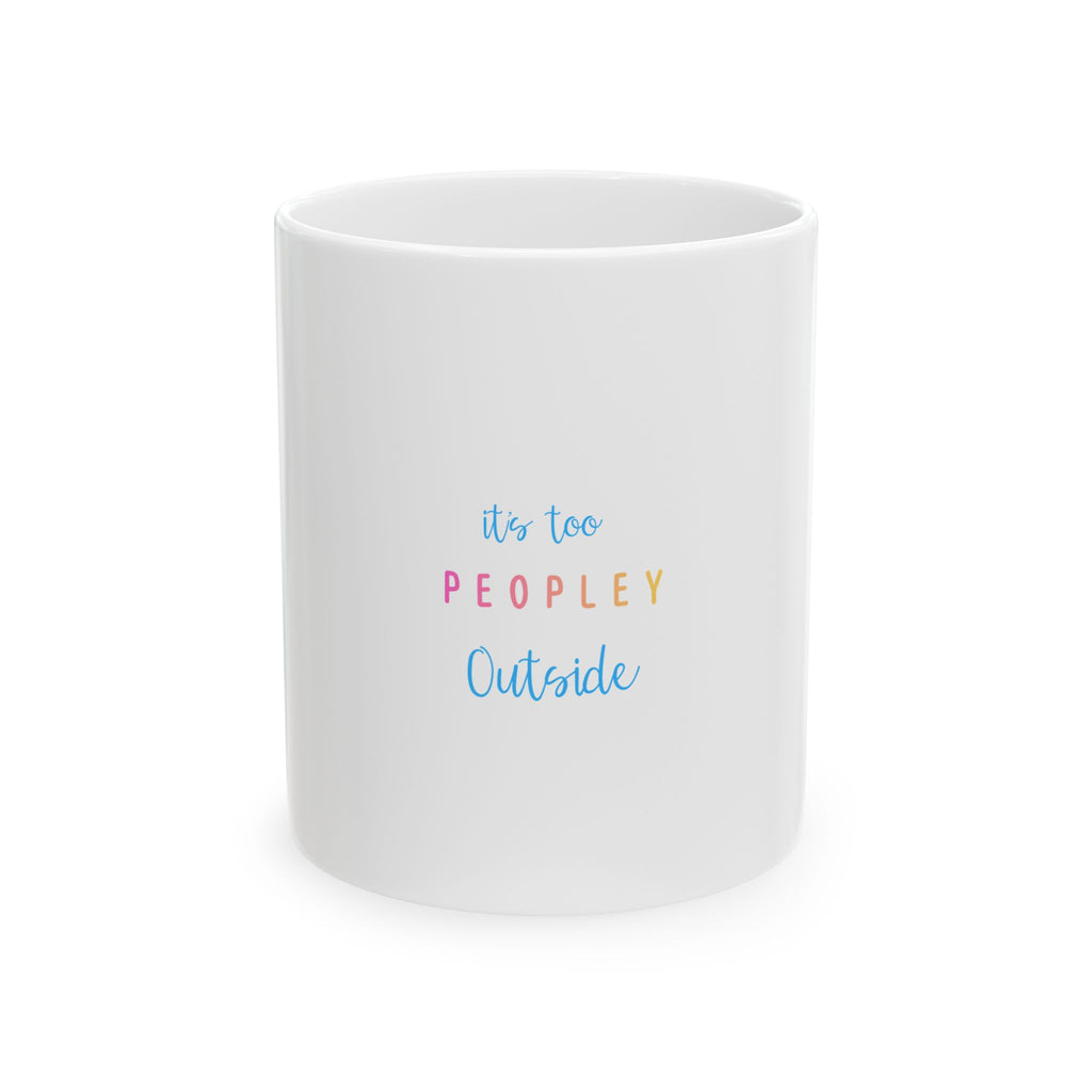 Its Too Peopley Outside" Coffee Mug | Funny Introvert Ceramic Mug